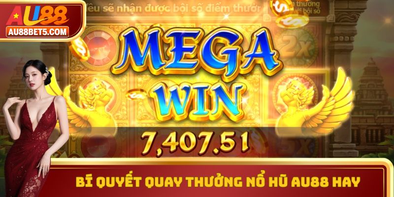 Bí quyết quay thưởng nổ hũ AU88 hay