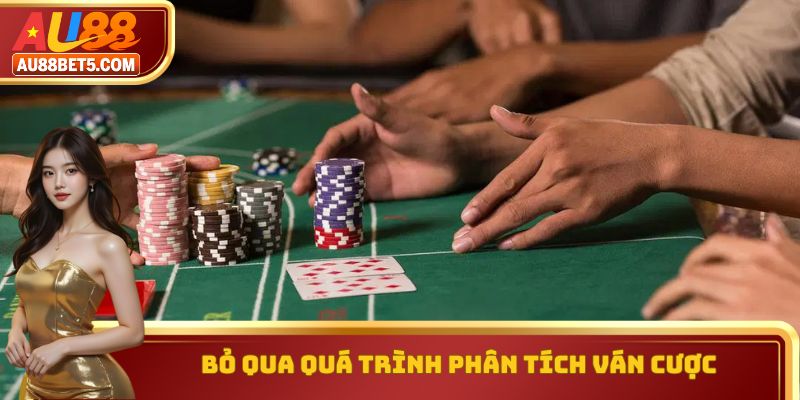 Bỏ qua quá trình phân tích ván cược