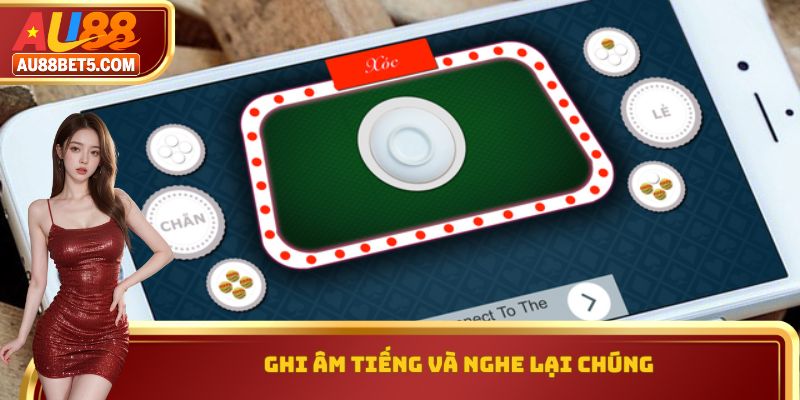Ghi âm tiếng và nghe lại chúng