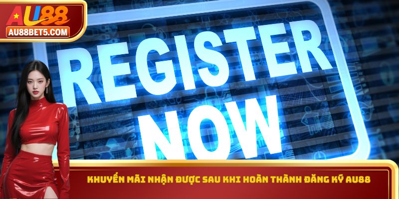 Khuyến mãi nhận được sau khi hoàn thành đăng ký AU88