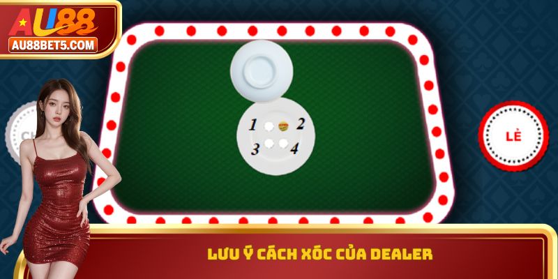 Lưu ý cách xóc của Dealer