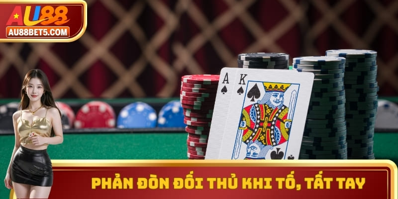 Phản đòn ngay khi đối thủ có hành động tố hoặc tất tay