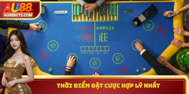 Thời điểm đặt cược hợp lý nhất