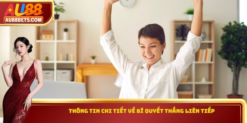 Thông tin chi tiết về bí quyết thắng liên tiếp