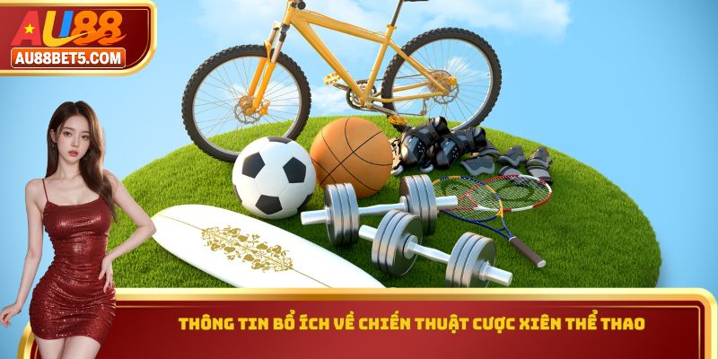 Thông tin bổ ích về chiến thuật cược xiên thể thao