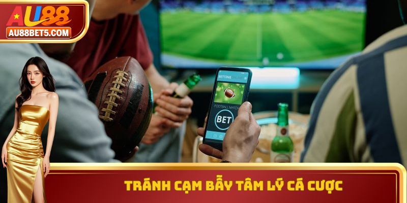 Tránh cạm bẫy tâm lý cá cược