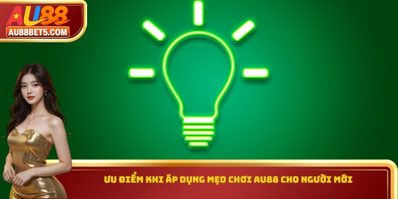 Ưu điểm khi áp dụng mẹo chơi AU88 cho người mới